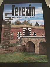 Terezín, Litoměřice - Místa utrpení a hrdinství