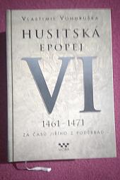 Husitská epopej. VI, 1461-1471 - za časů Jiřího z Poděbrad