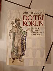 Do tří korun: Poslední rozmach Přemyslovců (1278-1301)