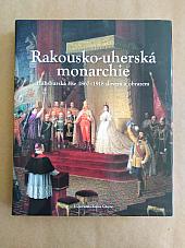 Rakousko-uherská monarchie: Habsburská říše 1867-1918 slovemi obrazem