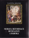 Dějiny Moravy. Díl 2. Morava reformace, renesance a baroka