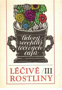 Léčivé rostliny III - lidový receptář léčivých čajů