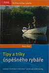 Tipy a triky úspěšného rybáře: Metody, techniky, nástrahy, úpravy pro velké úlovky