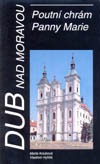 Dub nad Moravou – Poutní chrám Panny Marie