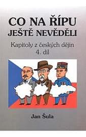 Co na Řípu ještě nevěděli, 4. díl, aneb, Od Josefa II. k T. G. Masarykovi