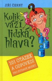 Kolik váží lidská hlava? 101 otázek a opovědí pro zvídavé mozky