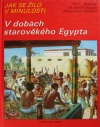 Jak se žilo v minulosti - V dobách starověkého Egypta