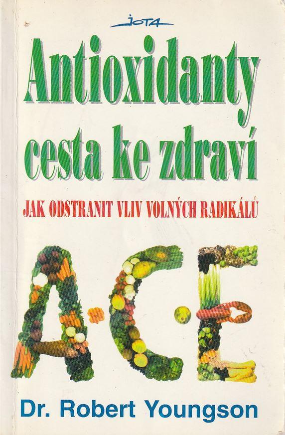 Antioxidanty - cesta ke zdraví: Jak odstranit vliv volných radikálů