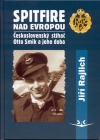 Spitfire nad Evropou - Československý stíhač Otto Smik a jeho doba