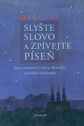 Slyšte slovo a zpívejte píseň: život svatých Cyrila a Metoděje a příběh Velehradu