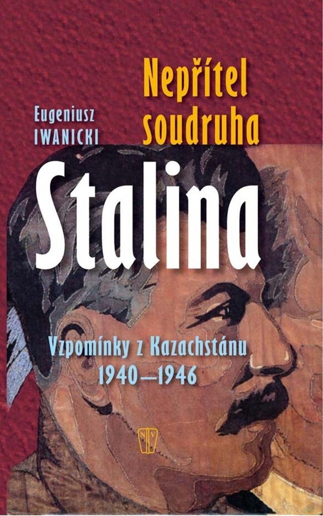 Nepřítel soudruha Stalina: Vzpomínky z Kazachstánu 1940–1946