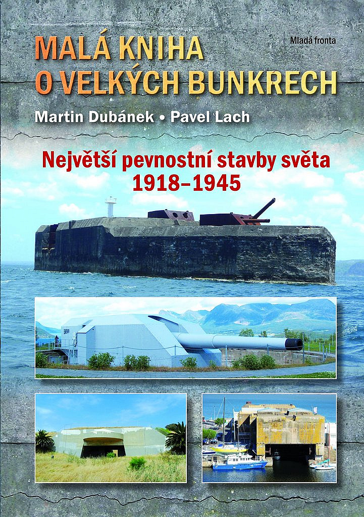 Malá kniha o velkých bunkrech - Největší pevnostní stavby světa 1918—1945