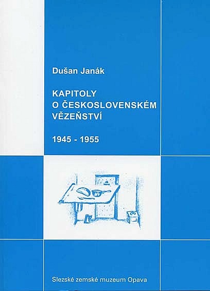 Kapitoly o československém vězeňství 1945-1955. Historické souvislosti, právní základy a politické aspekty