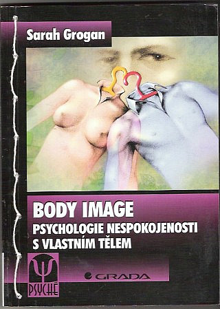 Body image. Psychologie nespokojenosti s vlastním tělem.