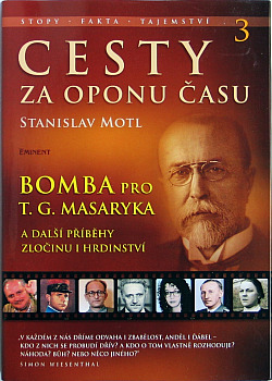 Cesty za oponu času 3 - Bomba pro T.G. Masaryka a další příběhy hrdinství a zločinu
