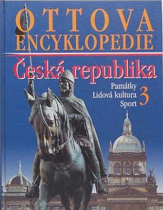 Ottova encyklopedie - Česká republika 3: Památky, lidová kultura, sport