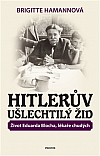 Hitlerův ušlechtilý Žid - Život Eduarda Blocha, lékaře chudých