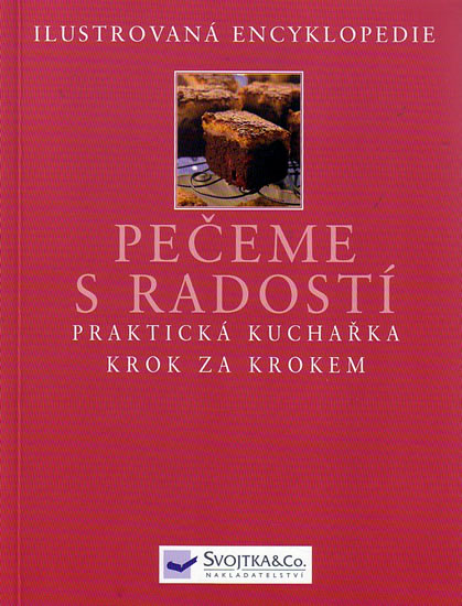 Pečeme s radostí - Praktická kuchařka krok za krokem