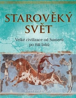 Starověký svět: Velké civilizace od Sumerů po říši Inků