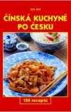 Čínská kuchyně po česku -- 150 receptů