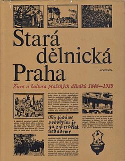 Stará dělnická Praha: Život a kultura pražských dělníků 1848-1939