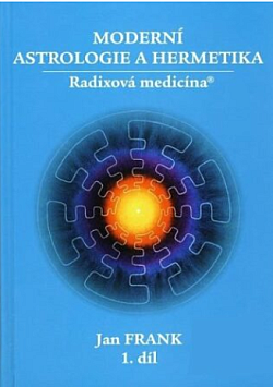Moderní astrologie a hermetika - radixová medicína. 1. díl
