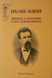 Eduard Albert. Příspěvky k životopisu a edice korespondence