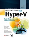 Microsoft Windows Server 2008 R2 Hyper-V - Podrobný průvodce administrátora