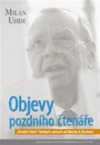 Objevy pozdního čtenáře. „Druhé čtení“ českých autorů od Máchy k Havlovi