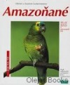 Amazoňané: ochočování, péče, výživa, nemoci, chov