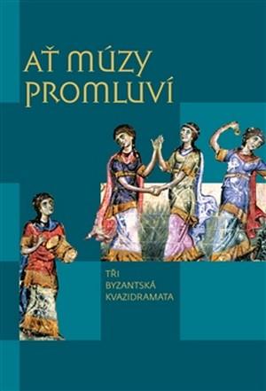 Ať múzy promluví: Tři byzantská kvazidramata