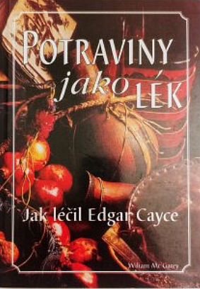 Potraviny jako lék - Jak léčil Edgar Cayce