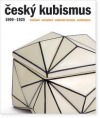 Český kubismus 1909-1925: malířství, sochařství, architektura, design