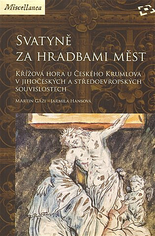 Svatyně za hradbami měst - Křížová hora u Českého Krumlova v jihočeských a středoevropských souvislostech