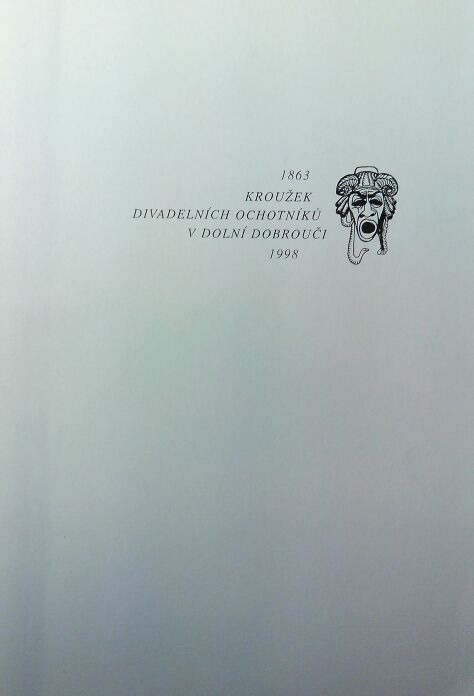 Kronika Kroužku divadelních ochotníků v Dolní Dobrouči  1863-1998