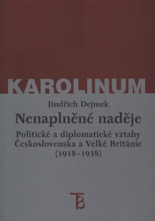 Nenaplněné naděje: Politické a diplomatické vztahy Československa a Velké Británie od zrodu První republiky po konferenci v Mnichově (1918-1938)