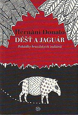 Déšť a jaguár: Pohádky brazilských indiánů