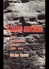 O českém anarchismu: česká anarchistická periodika 1880-1925