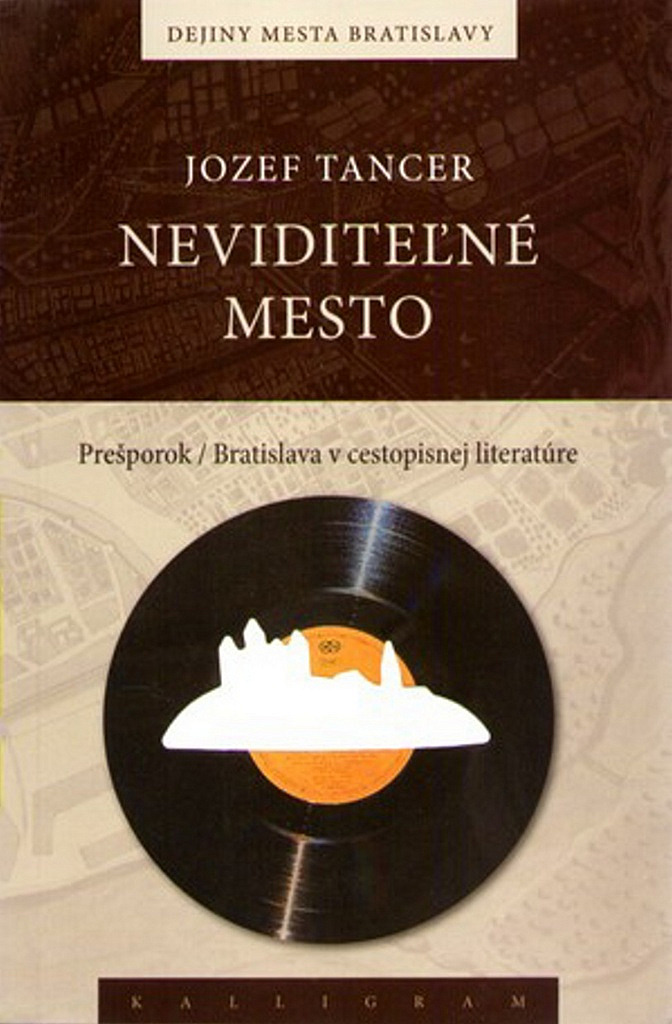 Neviditeľné mesto. Prešporok / Bratislava v cestopisnej literatúre