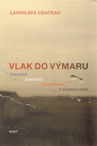 Vlak do Výmaru: Volnost, rovnost a bratrství s Goebbelsem