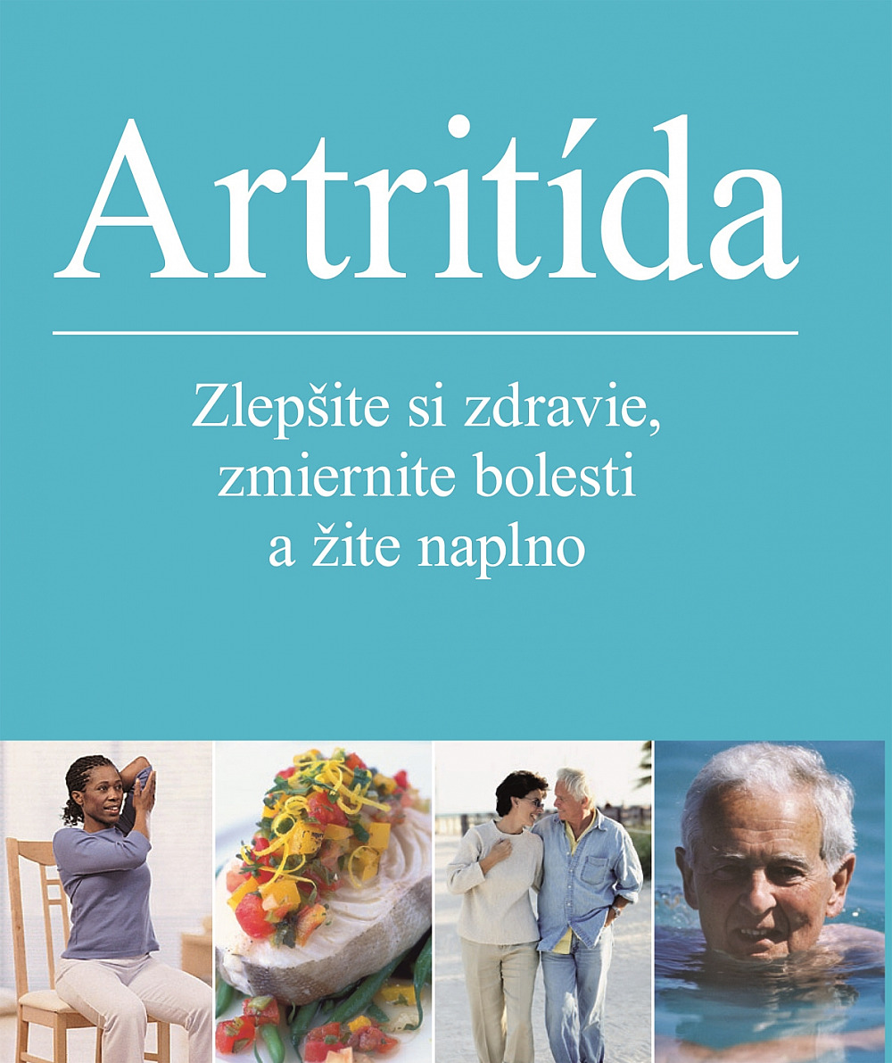 Artritída. Zlepšite si zdravie, zmiernite bolesti a žite naplno