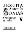 Jezuita Antonín Koniáš - Osobnost a doba
