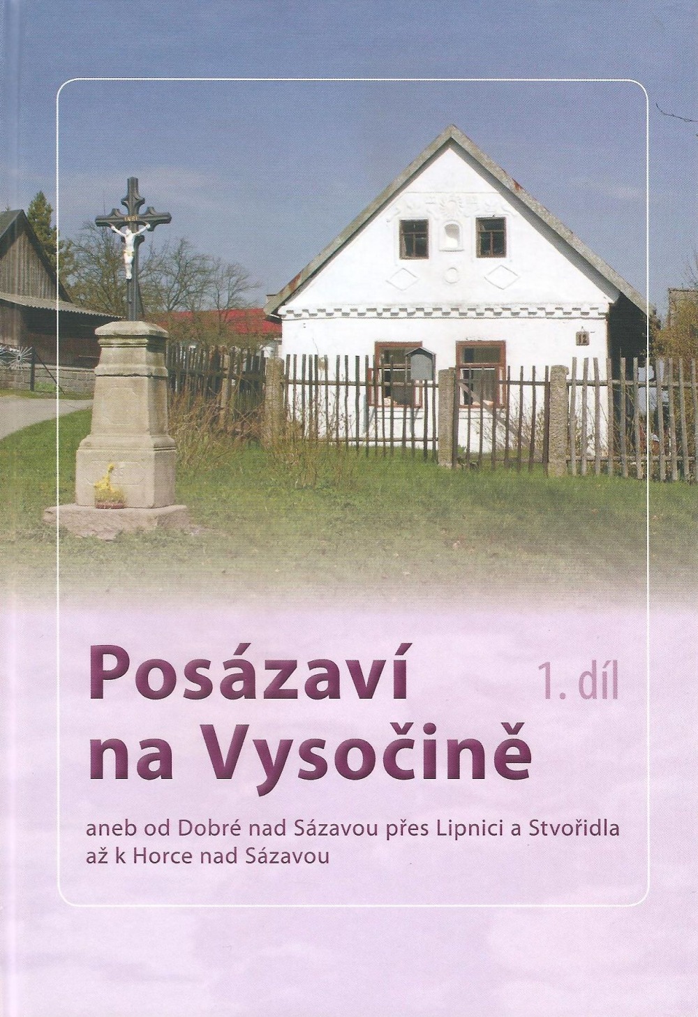 Posázaví na Vysočině aneb od Dobré nad Sázavou přes Lipnici a Stvořidla až k Horce nad Sázavou 1. díl