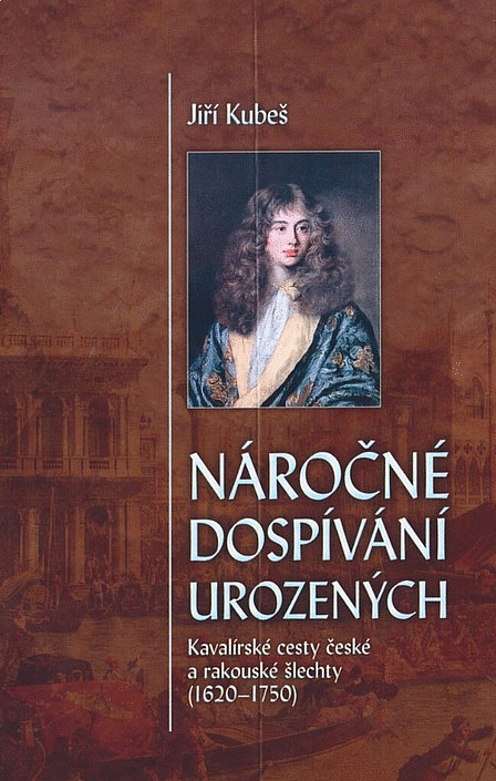 Náročné dospívání urozených -  Kavalírské cesty české a rakouské šlechty (1620-1750)