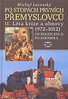 Po stopách prvních Přemyslovců II.: Léta krize a obnovy (972 - 1012): Od Boleslava II. po Jaromíra