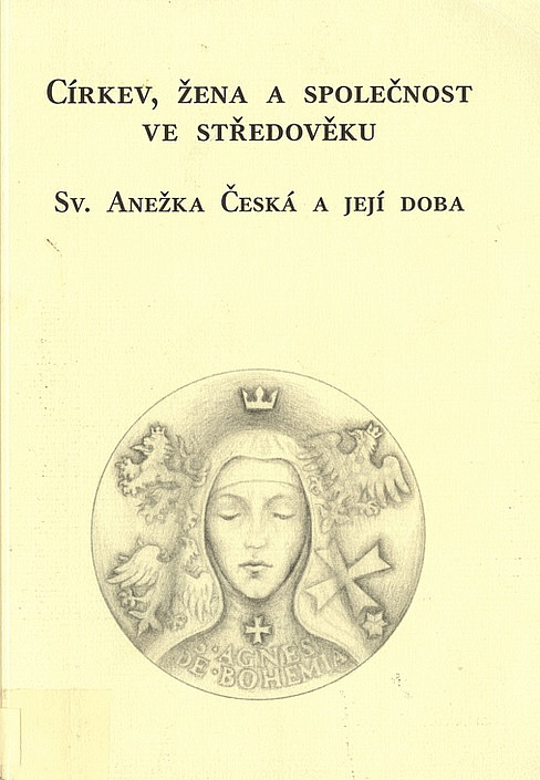 Církev, žena a společnost ve středověku. Sv. Anežka Česká a její doba