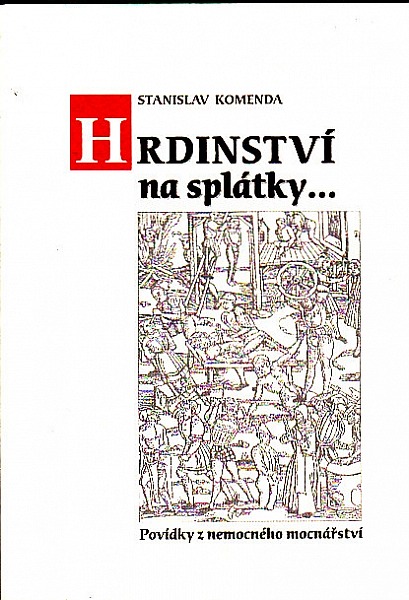 Hrdinství na splátky: povídky z nemocného mocnářství