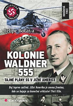 Kolonie Waldner 555 - tajné plány SS v Jižní Americe, románová fikce