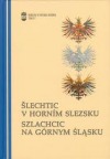 Šlechtic v Horním Slezsku: vztah regionu a center na příkladu osudů a kariér šlechty Horního Slezska (15.-20. století)