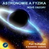 Astronomie a fyzika - nové obzory